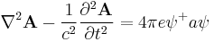 \nabla^2 \mathbf A - \frac 1 {c^2} \frac{\partial^2 \mathbf A}{\partial t^2} = 4 \pi e \psi^%2B a \psi 