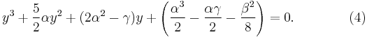  y^3 %2B {5 \over 2} \alpha y^2 %2B (2 \alpha^2 - \gamma) y %2B \left( {\alpha^3 \over 2} - {\alpha \gamma \over 2} - {\beta^2 \over 8} \right) = 0. \qquad \qquad (4) 