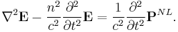 
\nabla^2 \mathbf{E} - \frac{n^2}{c^2}\frac{\partial^2}{\partial t^2}\mathbf{E}
= \frac{1}{c^2}\frac{\partial^2}{\partial t^2}\mathbf{P}^{NL}.