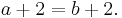  a %2B 2 = b %2B 2. \, 