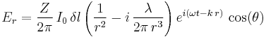 E_r=\frac{Z}{2\pi}\,I_0\,\delta l\left(\frac{1}{r^2}-i\,\frac{\lambda}{2\pi\,r^3} \right) e^{i(\omega t-k\,r)}\,\cos(\theta)