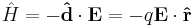 \hat{H} = -\bold{\hat{d}}\cdot\bold{E} = -q\bold{E}\cdot\bold{\hat{r}}