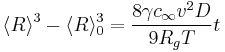 \langle R \rangle ^3 - \langle R \rangle _0 ^3 = \frac {8 \gamma c_{\infty}v^2D} {9R_g T} t 