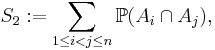 S_2�:= \sum_{1\le i<j\le n} {\mathbb P}(A_i \cap A_j),