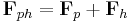 \mathbf F_{ph} = \mathbf F_p %2B \mathbf F_h