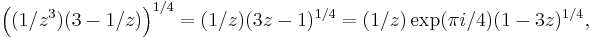 \left((1/z^3) (3-1/z)\right)^{1/4} =
(1/z) (3z-1)^{1/4} = (1/z) \exp(\pi i / 4) (1-3z)^{1/4},
