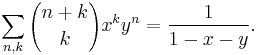 \sum_{n,k} {n%2Bk\choose k} x^k y^n = \frac{1}{1-x-y}.