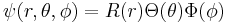 \psi(r, \theta, \phi) = R(r)\Theta(\theta)\Phi(\phi) \,\;