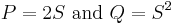  P=2S \text{ and }Q=S^2