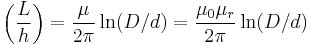 \left(\frac{L}{h}\right) = {\mu \over 2 \pi} \ln(D/d)= {\mu_0 \mu_r \over 2 \pi} \ln(D/d)