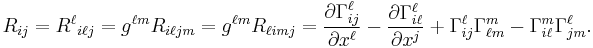 
R_{ij}={R^\ell}_{i\ell j}=g^{\ell m}R_{i\ell jm}=g^{\ell m}R_{\ell imj}
=\frac{\partial\Gamma^\ell_{ij}}{\partial x^\ell} - \frac{\partial\Gamma^\ell_{i\ell}}{\partial x^j} %2B \Gamma^\ell_{ij} \Gamma^m_{\ell m} - \Gamma^m_{i\ell}\Gamma^\ell_{jm}.\ 
