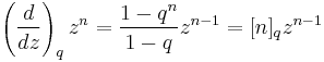 \left(\frac{d}{dz}\right)_q z^n = \frac{1-q^n}{1-q} z^{n-1} = 
[n]_q z^{n-1}