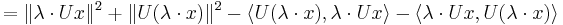   = \| \lambda \cdot Ux \|^2 %2B \| U(\lambda \cdot x) \|^2 - \langle U(\lambda\cdot x), \lambda\cdot Ux \rangle - \langle \lambda\cdot Ux, U(\lambda\cdot x) \rangle 