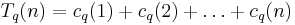 
T_q(n) = 
c_q(1) %2B 
c_q(2)%2B
\dots%2Bc_q(n)
