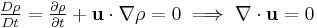  \tfrac{D\rho}{Dt} = \tfrac{\partial \rho}{\partial t} %2B \mathbf u \cdot \nabla \rho = 0 \implies \nabla \cdot \mathbf u = 0 