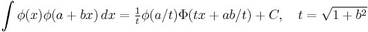  \int \phi(x)\phi(a %2B bx) \, dx = \tfrac{1}{t}\phi(a/t)\Phi(tx %2B ab/t) %2B C, \quad t = \sqrt{1%2Bb^2} 