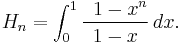  H_n = \int_0^1 \frac{\,\,\, 1 - x^n}{1 - x}\,dx. 