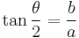  \tan{\frac{\theta}{2}} =\frac{b}{a} 