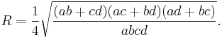 \displaystyle R=\frac{1}{4}\sqrt{\frac{(ab%2Bcd)(ac%2Bbd)(ad%2Bbc)}{abcd}}. 