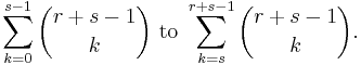 \sum_{k=0}^{s-1} \binom{r%2Bs-1}{k} \mbox{ to } \sum_{k=s}^{r%2Bs-1} \binom{r%2Bs-1}{k}.