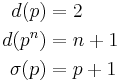 
\begin{align}
d(p) & = 2 \\ 
d(p^n) & = n%2B1 \\
\sigma(p) & = p%2B1
\end{align}
