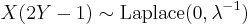  X(2Y-1) \sim \mathrm{Laplace} (0,\lambda^{-1}) \,