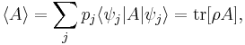  \lang A \rang = \sum_j p_j \lang \psi_j|A|\psi_j \rang = \operatorname{tr}[\rho A],