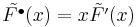 \tilde{F^{\bullet}}(x) = x \tilde{F'}(x)