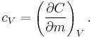 c_V = \left(\frac{\partial C}{\partial m}\right)_V.