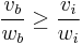 \frac{v_b}{w_b}\ge\frac{v_i}{w_i}\, 