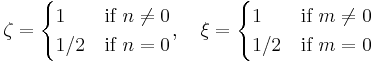
 \zeta=
  \begin{cases} 
    1 & \mbox{if }n\ne 0 \\ 
  1/2 & \mbox{if }n=0 
  \end{cases},\quad
 \xi=
  \begin{cases} 
    1 & \mbox{if }m\ne 0 \\ 
  1/2 & \mbox{if }m=0 
  \end{cases}
 