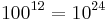 100^{12}=10^{24}