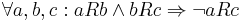 \forall a, b, c: a R b \wedge b R c \Rightarrow \neg a R c