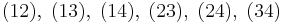  (1 2), \;(1 3),\; (1 4),\; (2 3),\; (2 4),\; (3 4)