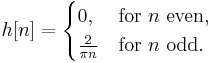 
h[n]=
\begin{cases}
0, & \mbox{for }n\mbox{ even},\\
\frac2{\pi n} & \mbox{for }n\mbox{ odd}.
\end{cases}
