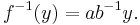 f^{-1}(y) = ab^{-1}y\mbox{.}