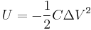 U =-  \frac{1}{2} C \Delta V^2