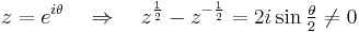 
z = e^{i\theta} \quad\Rightarrow\quad z^{\frac{1}{2}} - z^{-\frac{1}{2}} = 
2i\sin{\textstyle \frac{\theta}{2}} \ne 0
