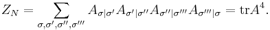 Z_{N}=\sum_{\sigma,\sigma',\sigma'',\sigma'''}A_{\sigma|\sigma'}A_{\sigma'|\sigma''}A_{\sigma''|\sigma'''}A_{\sigma'''|\sigma}=\textrm{tr}A^{4}.