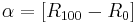 \alpha = \left[ R_{100} - R_0 \right]