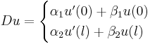 
Du= \begin{cases}
	\alpha_1 u'(0)%2B\beta_1 u(0) \\
	\alpha_2 u'(l)%2B\beta_2 u(l)
\end{cases}
