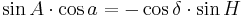 \sin A \cdot \cos a = - \cos \delta \cdot \sin H