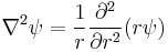 \nabla ^2\psi= \frac{1}{r} \frac {\partial ^2}{\partial r^2} (r \psi) 