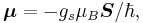 \boldsymbol{\mu} = -g_s\mu_B\boldsymbol{S}/ \hbar,