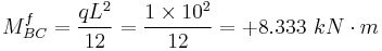 M _{BC} ^f = \frac{qL^2}{12} = \frac{1 \times 10^2}{12} = %2B 8.333 \ kN\cdot m