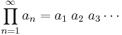 
\prod_{n=1}^{\infty} a_n = a_1 \; a_2 \; a_3 \cdots
