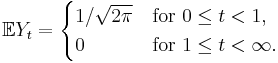 \displaystyle \mathbb{E} Y_t = \begin{cases}
  1/\sqrt{2\pi} &\text{for } 0 \le t < 1,\\
  0 &\text{for } 1 \le t < \infty.
 \end{cases} 