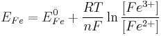 E_{Fe}=E_{Fe}^0 %2B \frac{RT}{nF} \ln \frac{[Fe^{3%2B}]}{[Fe^{2%2B}]}