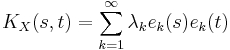 K_X(s,t)=\sum_{k=1}^\infty \lambda_k e_k(s) e_k(t) 