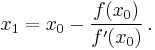 x_{1} = x_0 - \frac{f(x_0)}{f'(x_0)} \,.